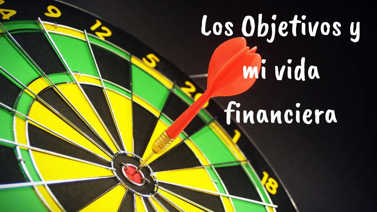 Los Objetivos y mi vida financiera (video)